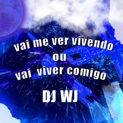 Vai Me Ver Vivendo ou Vai Viver Comigo (feat. DJ CAIO DO PDM) (feat. DJ CAIO DO PDM) By DJ WJ, DJ CAIO DO PDM's cover