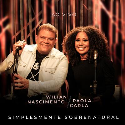 Simplesmente Sobrenatural (Ao Vivo) By Wilian Nascimento, Paola Carla's cover