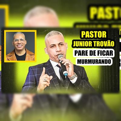 Pare de Ficar Murmurando By Pr. Júnior Trovão's cover