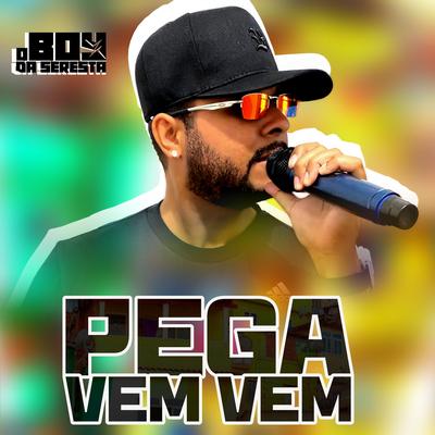 Pega Vem Vem By O Boy da Seresta's cover