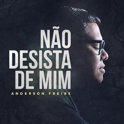 Não Desista de Mim By Anderson Freire's cover