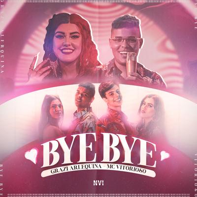 Bye Bye By Grazi Arlequina, Mc Vitorioso, Dieguinho NVI's cover