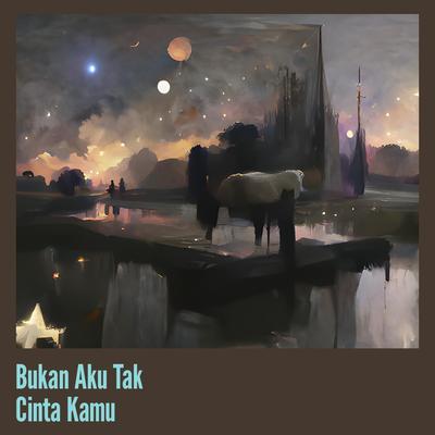 Bukan Aku Tak Cinta Kamu's cover