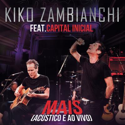 Mais (feat. Capital Inicial) (Ao Vivo) By Kiko Zambianchi, Capital Inicial's cover