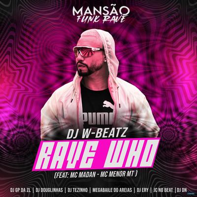 Rave Who (feat. MC Madan, MC Menor MT, DJ Ery, DJ DN, Megabaile Do Areias, JC NO BEAT, DJ Douglinhas, GP DA ZL & MANSÃO FUNK RAVE) (feat. MC Madan, MC Menor MT, DJ Ery, DJ DN, Megabaile Do Areias, JC NO BEAT, DJ Douglinhas, GP DA ZL & MANSÃO FUNK) By Megabaile Do Areias, Dj W-Beatz, MC Madan, MC Menor MT, DJ Ery, DJ DN, JC NO BEAT, DJ Douglinhas, GP DA ZL, MANSÃO FUNK RAVE's cover