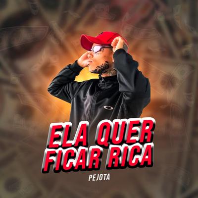 Ela Quer Ficar Rica By Pejota's cover