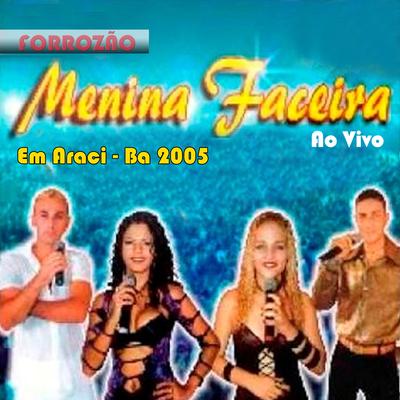 MENINA FACEIRA AO VIVO EM ARACI BA 2005's cover