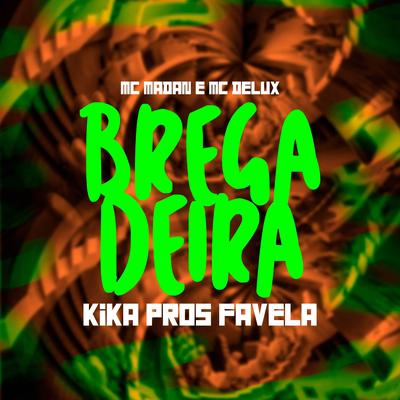 Bregadeira Kika Pros Favela By MC Madan, Mc Delux, DJ Jeffdepl's cover