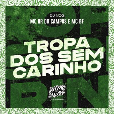 Tropa dos Sem Carinho By MC RR do Campos, MC BF, DJ NOG's cover