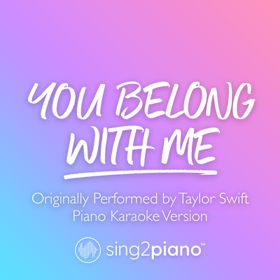 You Belong With Me (Originally Performed by Taylor Swift) (Piano Karaoke Version) By Sing2Piano's cover