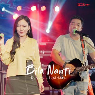 Bila Nanti By Dara Ayu, Bajol Ndanu's cover