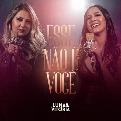 Esse Não É Você By Luna & Vitória's cover