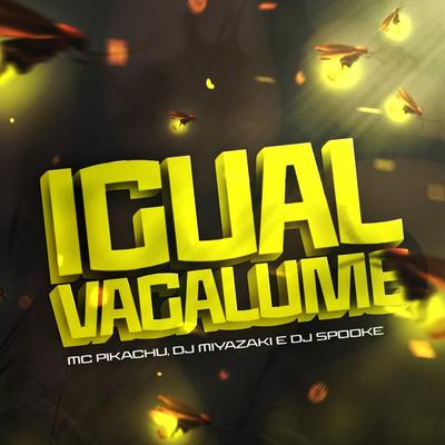 Igual Vagalume By DJ SPOOKE, DJ Miyazaki, Mc Pikachu's cover
