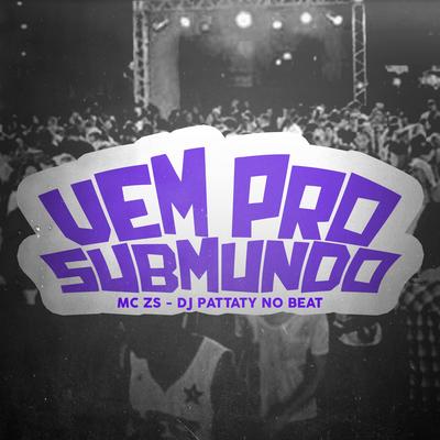 Vem pro Submundo By MC ZS, DJ Pattaty no beat's cover