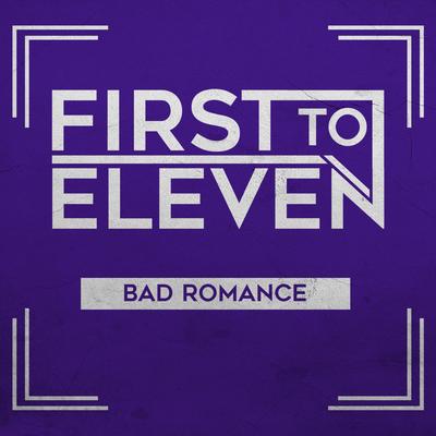 Bad Romance By First to Eleven's cover