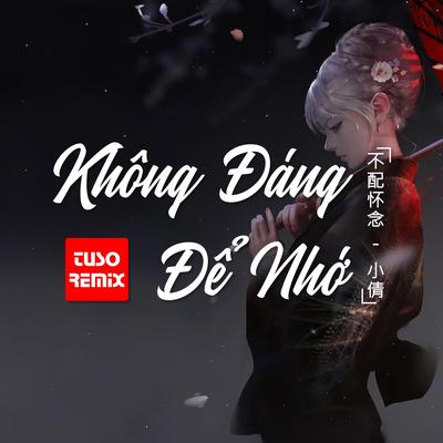 Không Đáng Để Nhớ (DJ TuSo Remix)'s cover