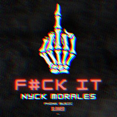 F#Ck It (Slowed Version) By Nyck Morales's cover