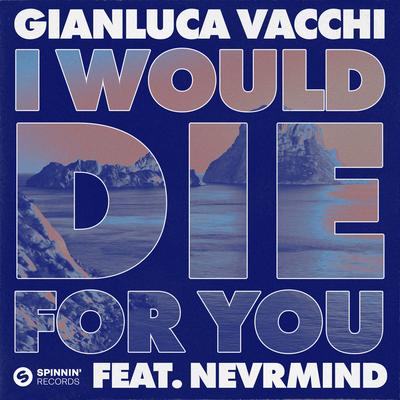 I Would Die For You (feat. NEVRMIND) By Gianluca Vacchi, NEVRMIND's cover