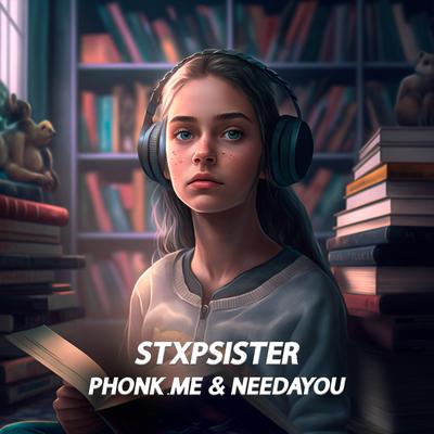 STXPSISTER By phonk.me, needayou's cover