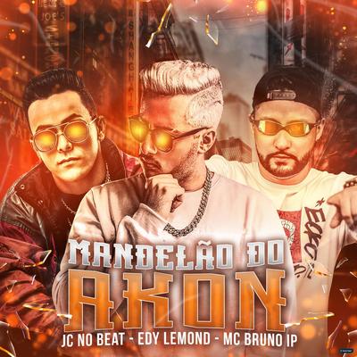 Mandelão do Akon By JC NO BEAT, Edy Lemond, Mc Bruno IP's cover