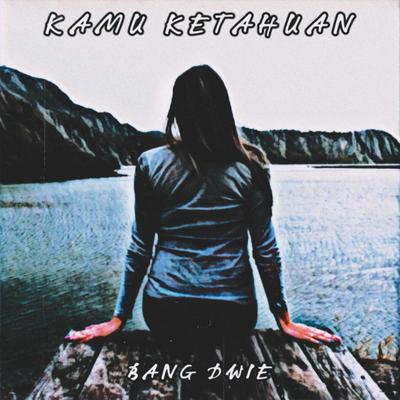 Kamu Ketahuan By BANG DWIE's cover