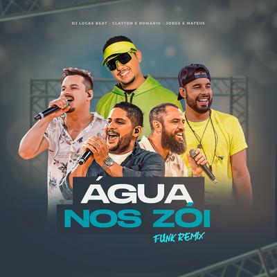 Água nos Zói (Funk Remix) By DJ Lucas Beat, Clayton & Romário, Jorge & Mateus's cover