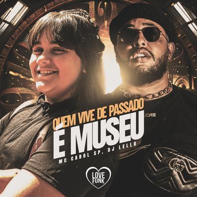 Quem Vive de Passado É Museu By Mc Carol SP, Dj Lello, Love Funk's cover