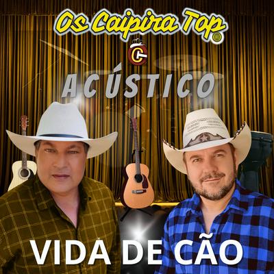 Vida de Cão (Acústico) By Os Caipira Top's cover