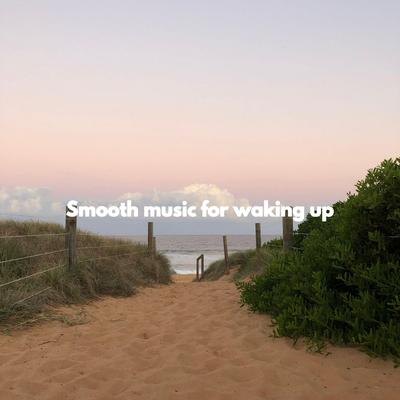 Smooth music for waking up's cover