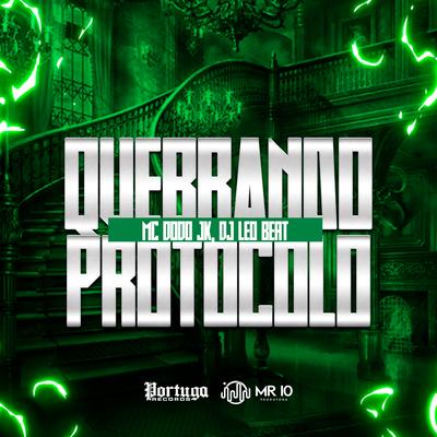Quebrando Protocolo By Mc Dodo JK, DJ Leo Beat's cover
