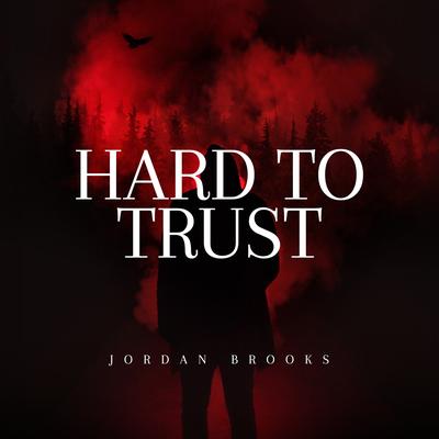 Hard To Trust By Jordan Brooks's cover