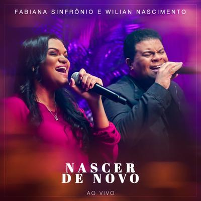 Nascer de Novo (Ao Vivo) By Fabiana Sinfrônio, Wilian Nascimento's cover