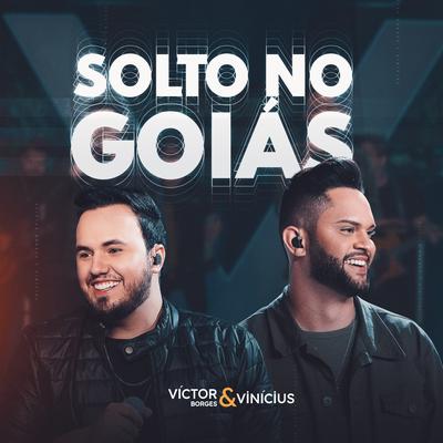 Solto No Goiás (Ao Vivo) By Victor Borges & Vinícius's cover