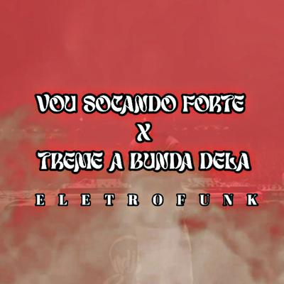 VOU SOCANDO FORTE X TREME A BUNDA DELA By DJ CASTRO062's cover