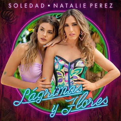 Lágrimas y Flores By Soledad, Natalie Perez's cover