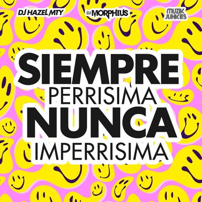 Siempre Perrisima Nunca Imperrisima By DJ Morphius, DJ Hazel Mty, Muzik Junkies's cover