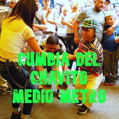 Cumbia Del Chavito Medio Metro's cover