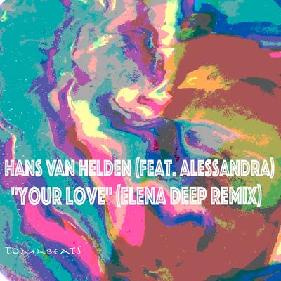 Your Love (Elena Deep Remix) By ALESSANDRA, Elena, Hans van Helden's cover