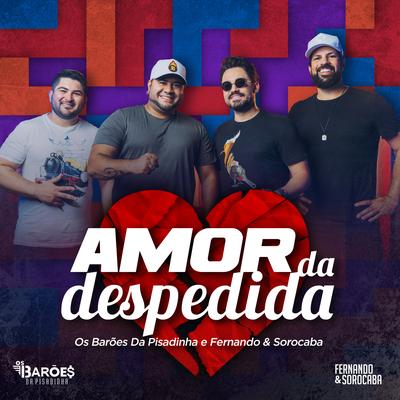 Amor da Despedida By Os Barões Da Pisadinha, Fernando & Sorocaba's cover