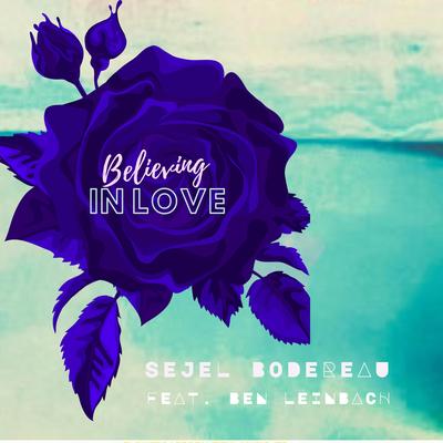 Believing In Love By Sejel Bodereau, Ben Leinbach's cover