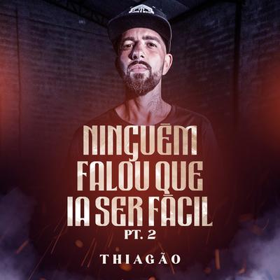 Ninguém Falou Que Ia Ser Fácil, Pt.2 By Thiagão's cover