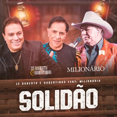 Solidão (feat. Milionário) (feat. Milionário) By Zé Roberto e Robertinho, Milionário's cover