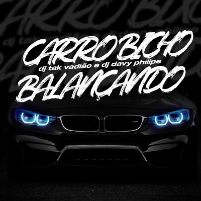 Carro Bicho Balançando By DJ TAK VADIÃO, Dj Davy Philipe's cover