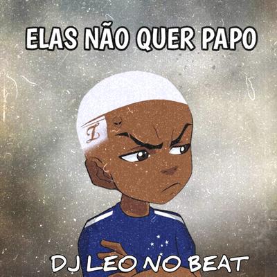 Elas Não Quer Papo de Romance By DJ LEO NO BEAT's cover