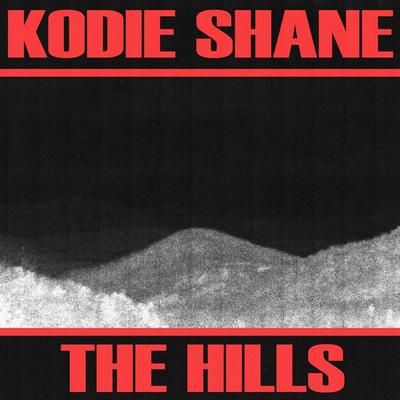 The Hills (archive) By Kodie Shane's cover