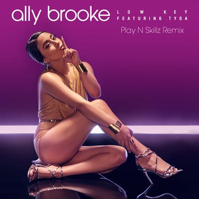 Low Key (feat. Tyga) [Play N Skillz Remix] By Ally Brooke, Tyga's cover