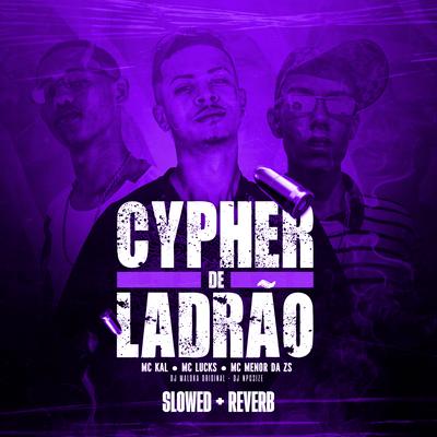 Cypher De Ladrão (Slowed Reverb) By MC Lucks, MC Kal, MC Menor Da ZS, DJ Maloka Original, DJ NpcSize's cover