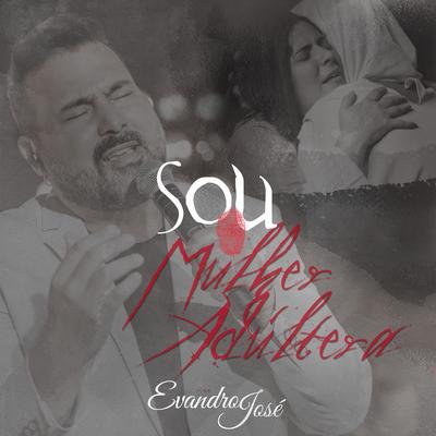 Sou a Mulher Adúltera By Evandro José's cover