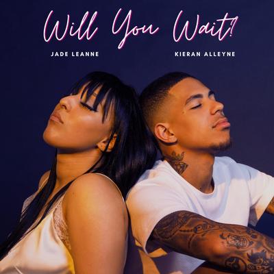 Will You Wait By Jade Leanne, Kieran Alleyne's cover