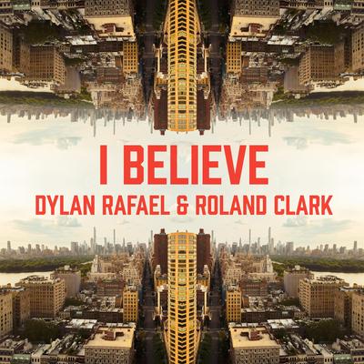 I Believe By DYLAN RAFAEL, Roland Clark's cover